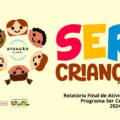 Relatório Final – Ser Criança – 2024-2025
